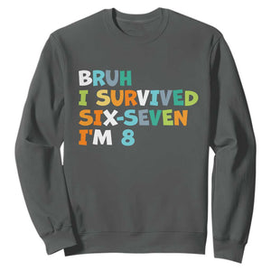 8th Birthday Sweatshirt Im 8 Year Old Six Seven Bruh I Survived 67 TS10 Dark Heather Print Your Wear
