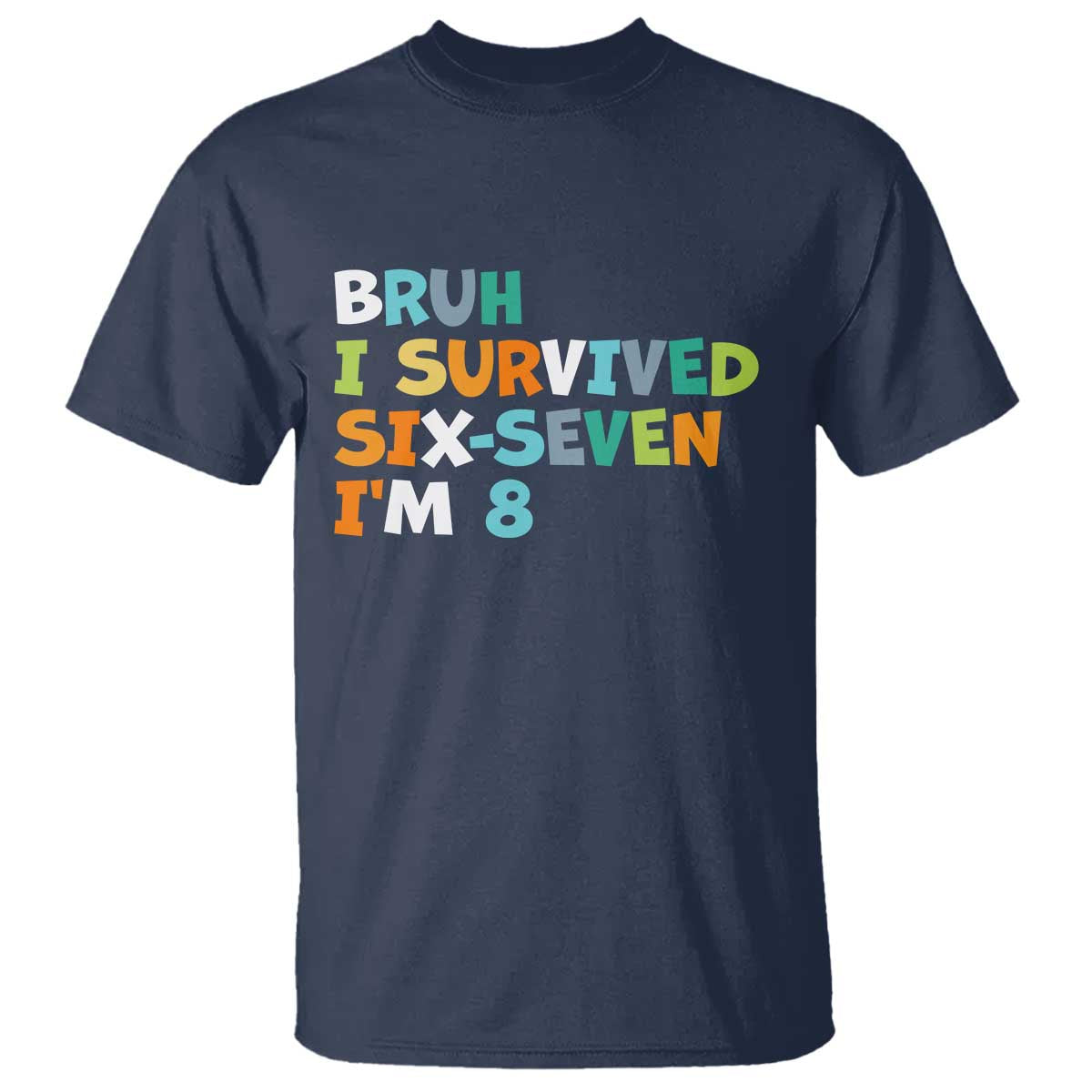 8th Birthday T Shirt Im 8 Year Old Six Seven Bruh I Survived 67 TS10 Navy Print Your Wear