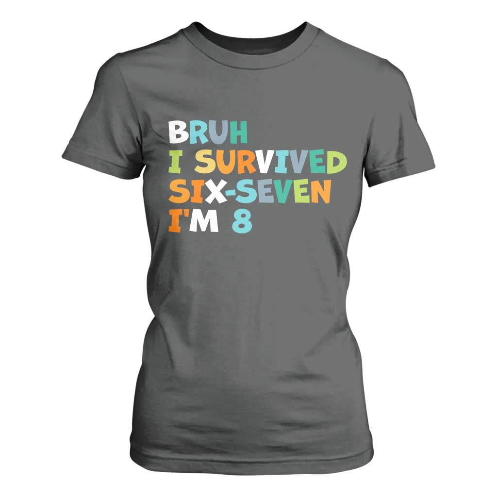 8th Birthday T Shirt For Women Im 8 Year Old Six Seven Bruh I Survived 67 TS10 Dark Heather Print Your Wear