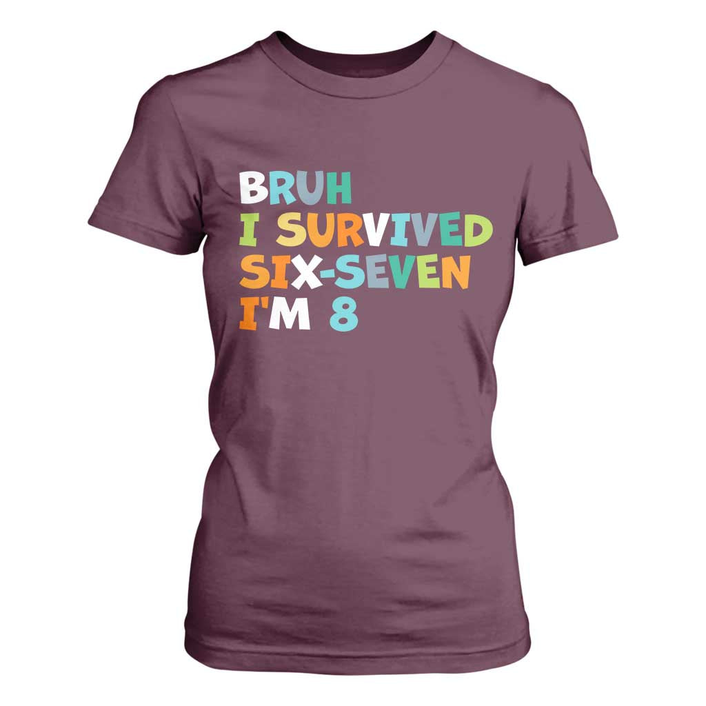 8th Birthday T Shirt For Women Im 8 Year Old Six Seven Bruh I Survived 67 TS10 Maroon Print Your Wear