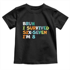 8th Birthday Toddler T Shirt Im 8 Year Old Six Seven Bruh I Survived 67 TS10 Black Print Your Wear