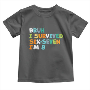 8th Birthday Toddler T Shirt Im 8 Year Old Six Seven Bruh I Survived 67 TS10 Dark Heather Print Your Wear