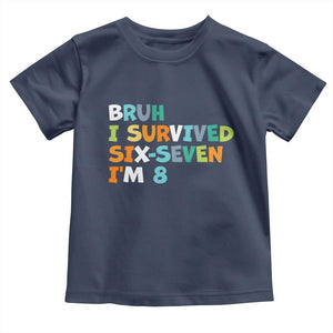 8th Birthday Toddler T Shirt Im 8 Year Old Six Seven Bruh I Survived 67 TS10 Navy Print Your Wear