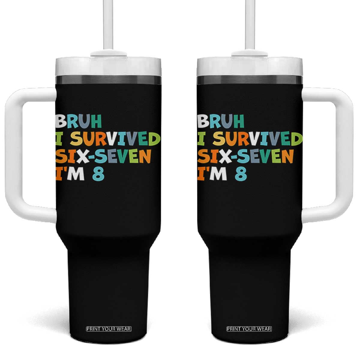 8th Birthday Tumbler With Handle Im 8 Year Old Six Seven Bruh I Survived 67 TS10 One Size: 40 oz Black Print Your Wear