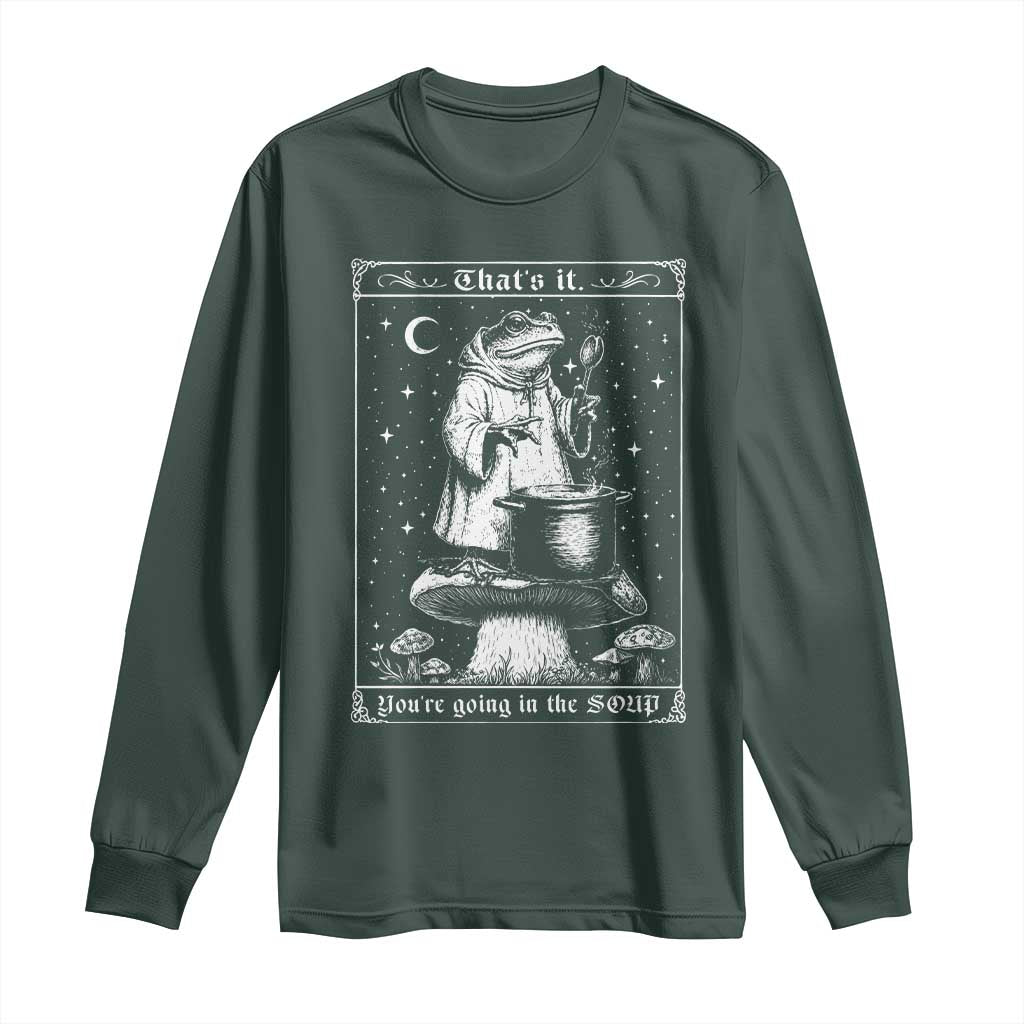 Frog Meme Long Sleeve Shirt Thats It Youre Going In The Soup Funny Weirdcore TS10 Dark Forest Green Print Your Wear