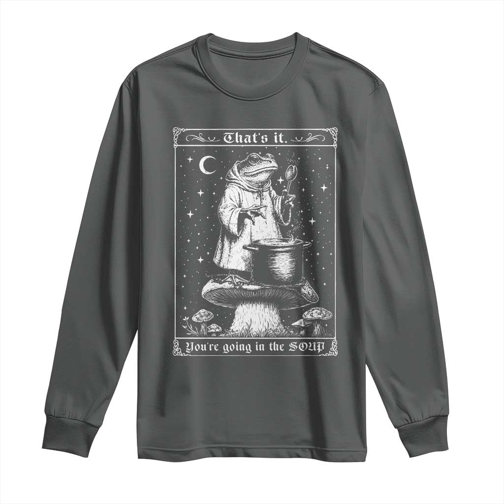 Frog Meme Long Sleeve Shirt Thats It Youre Going In The Soup Funny Weirdcore TS10 Dark Heather Print Your Wear