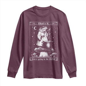 Frog Meme Long Sleeve Shirt Thats It Youre Going In The Soup Funny Weirdcore TS10 Maroon Print Your Wear