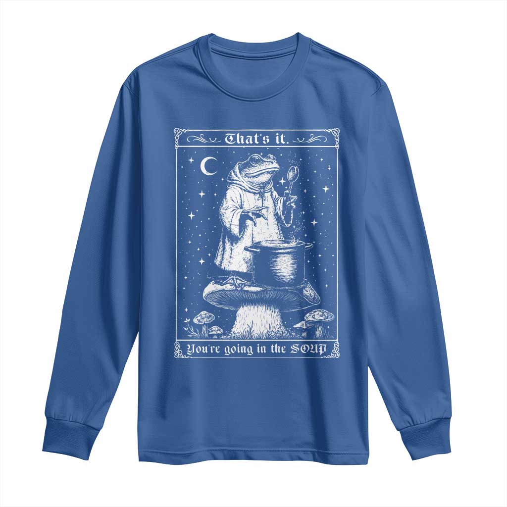 Frog Meme Long Sleeve Shirt Thats It Youre Going In The Soup Funny Weirdcore TS10 Royal Blue Print Your Wear