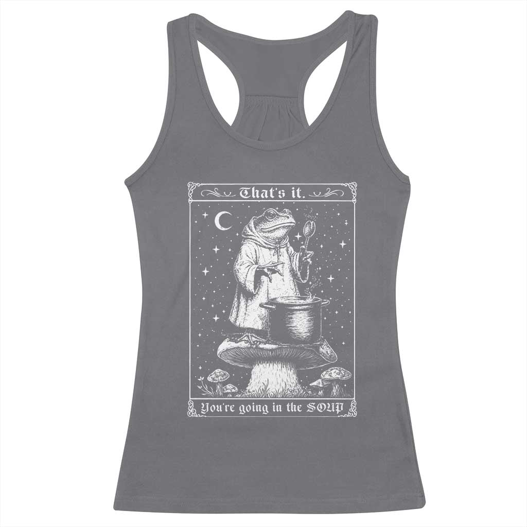 Frog Meme Racerback Tank Top Thats It Youre Going In The Soup Funny Weirdcore TS10 Charcoal Print Your Wear