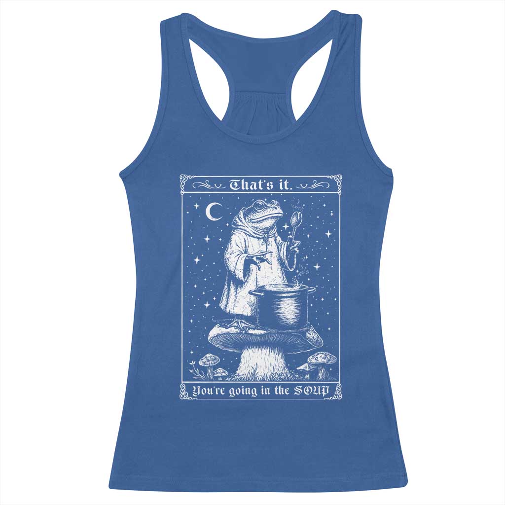 Frog Meme Racerback Tank Top Thats It Youre Going In The Soup Funny Weirdcore TS10 Royal Blue Print Your Wear