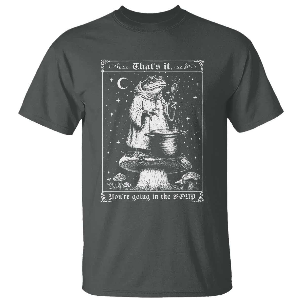Frog Meme T Shirt Thats It Youre Going In The Soup Funny Weirdcore TS10 Dark Heather Print Your Wear