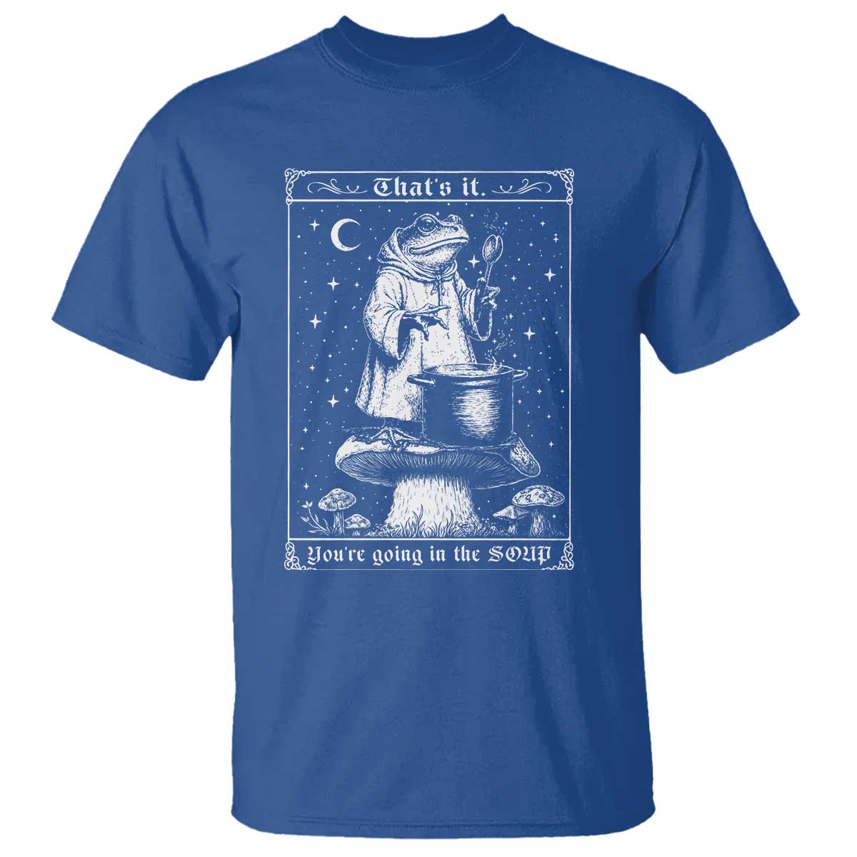 Frog Meme T Shirt Thats It Youre Going In The Soup Funny Weirdcore TS10 Royal Blue Print Your Wear