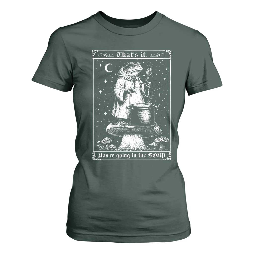 Frog Meme T Shirt For Women Thats It Youre Going In The Soup Funny Weirdcore TS10 Dark Forest Green Print Your Wear