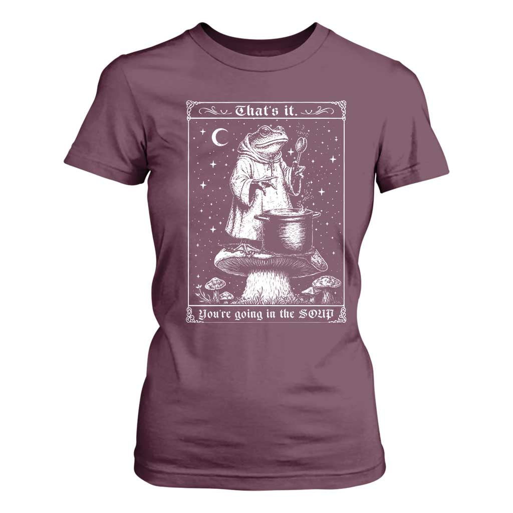 Frog Meme T Shirt For Women Thats It Youre Going In The Soup Funny Weirdcore TS10 Maroon Print Your Wear