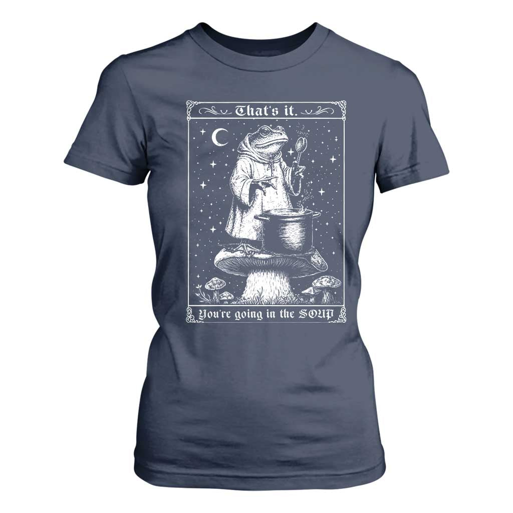 Frog Meme T Shirt For Women Thats It Youre Going In The Soup Funny Weirdcore TS10 Navy Print Your Wear