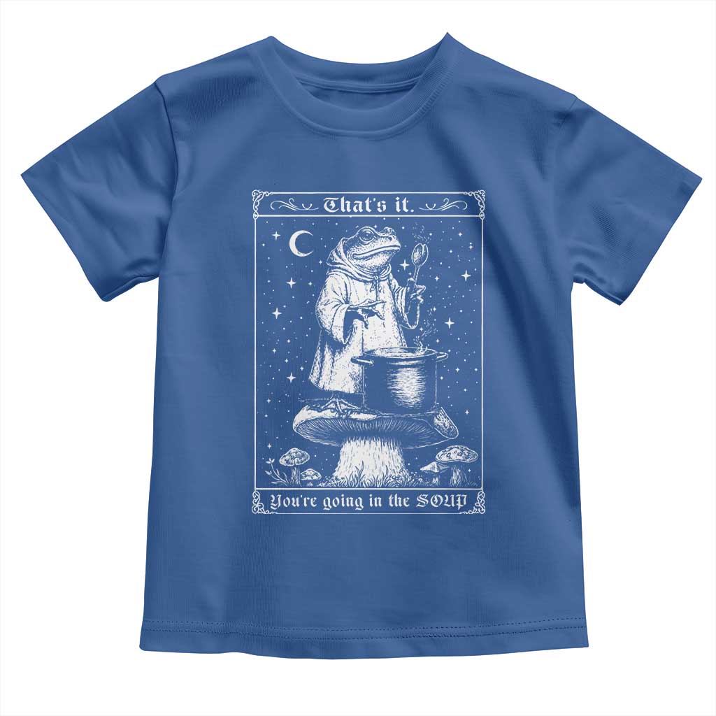 Frog Meme Toddler T Shirt Thats It Youre Going In The Soup Funny Weirdcore TS10 Royal Blue Print Your Wear