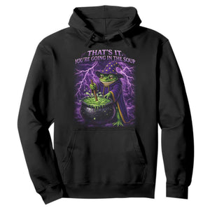 Frog Meme Hoodie Vintage Graphic Thats It Youre Going In The Soup TS10 Black Print Your Wear