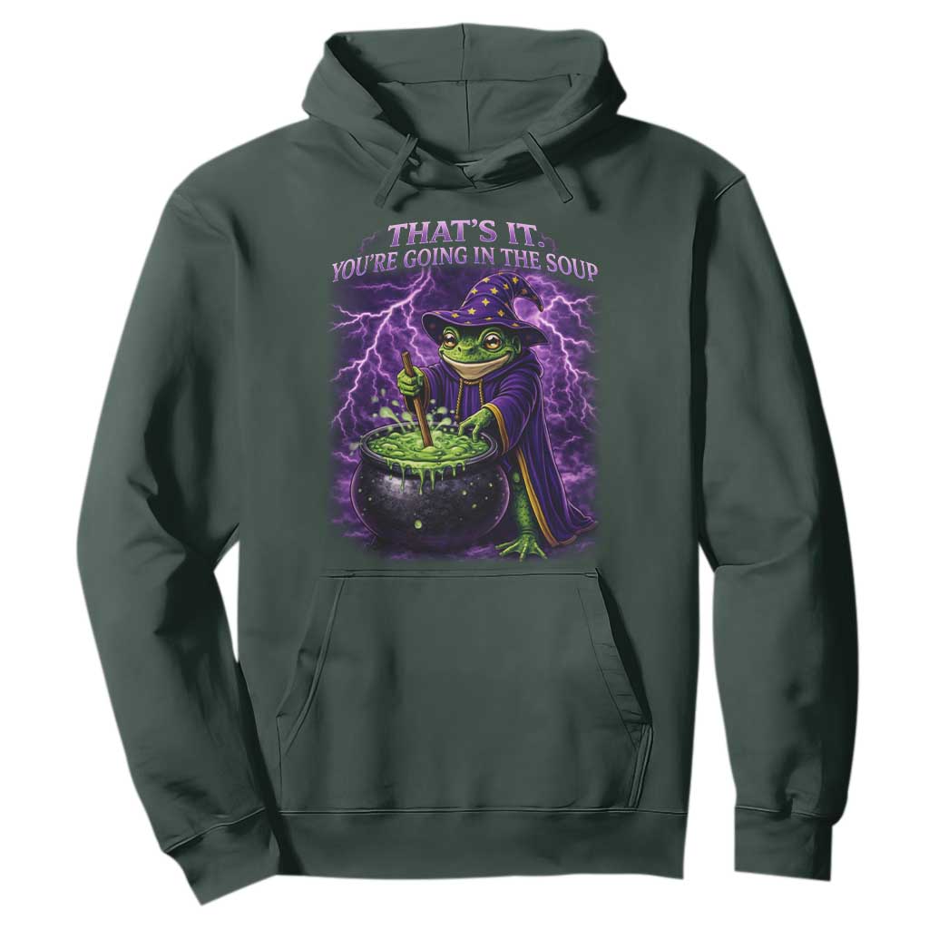 Frog Meme Hoodie Vintage Graphic Thats It Youre Going In The Soup TS10 Dark Forest Green Print Your Wear