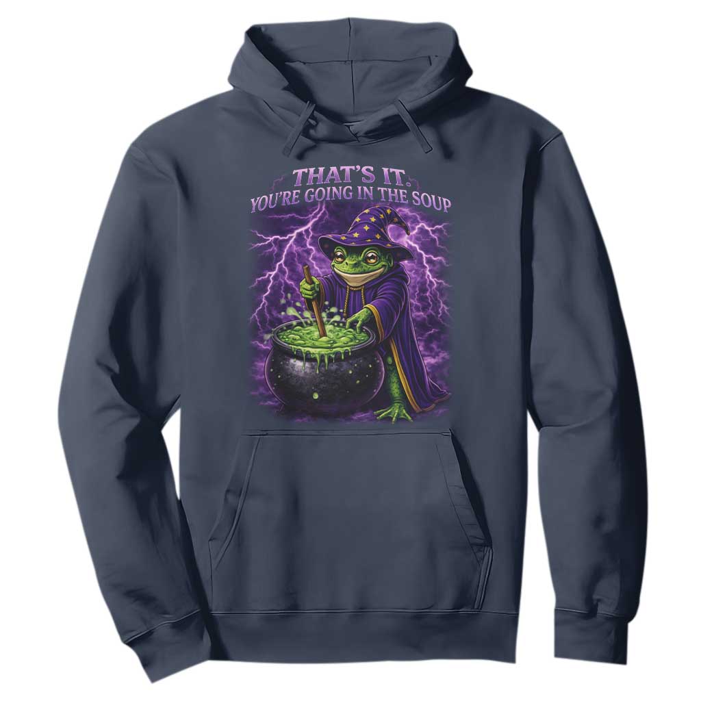 Frog Meme Hoodie Vintage Graphic Thats It Youre Going In The Soup TS10 Navy Print Your Wear