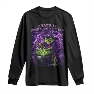 Frog Meme Long Sleeve Shirt Vintage Graphic Thats It Youre Going In The Soup TS10 Black Print Your Wear