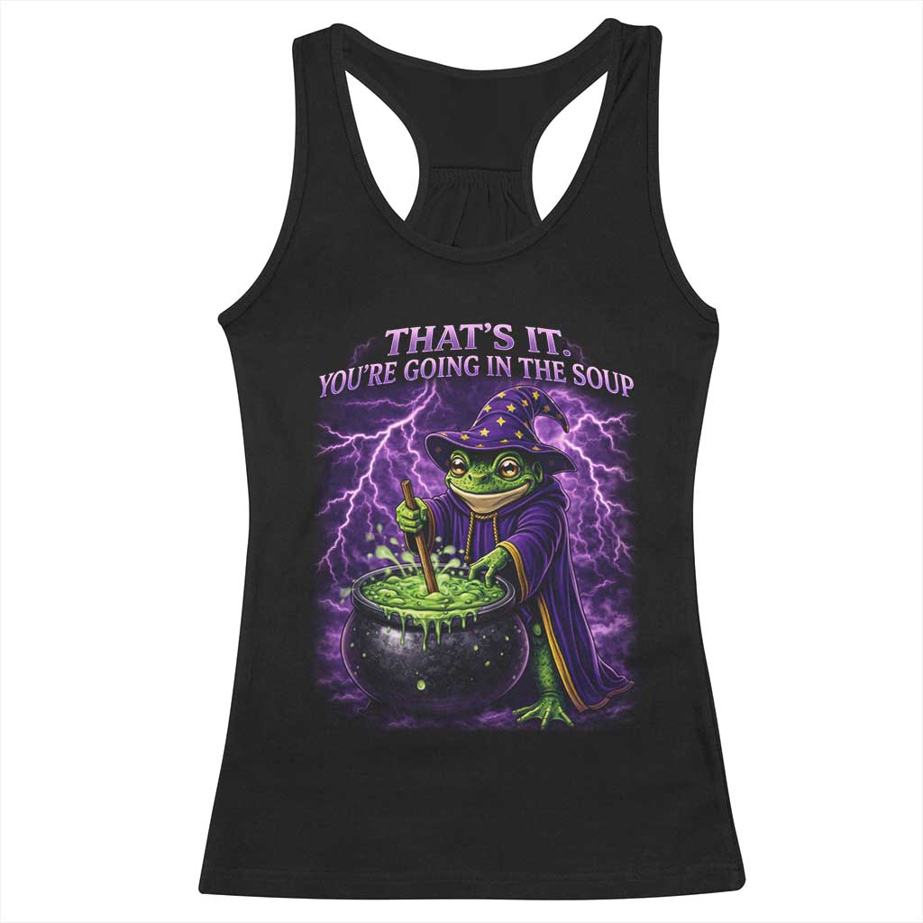 Frog Meme Racerback Tank Top Vintage Graphic Thats It Youre Going In The Soup TS10 Black Print Your Wear