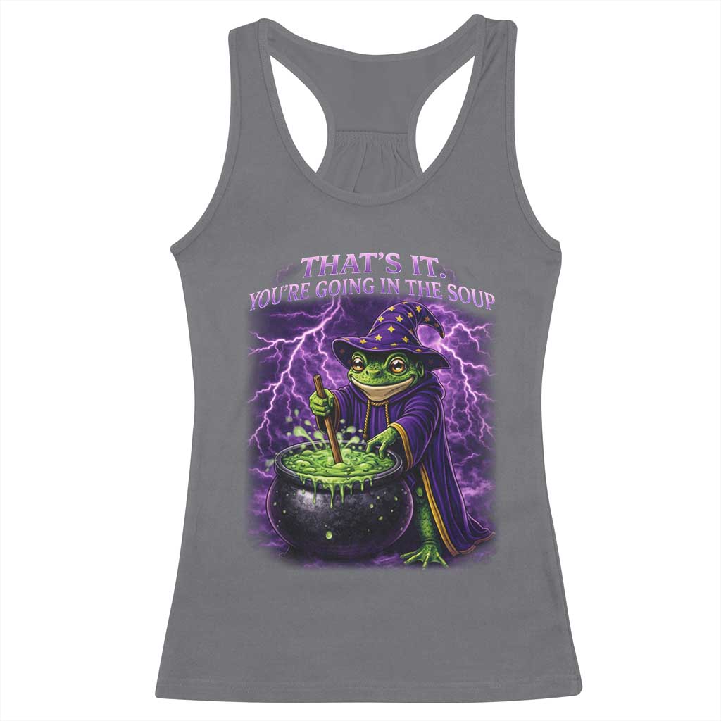 Frog Meme Racerback Tank Top Vintage Graphic Thats It Youre Going In The Soup TS10 Charcoal Print Your Wear
