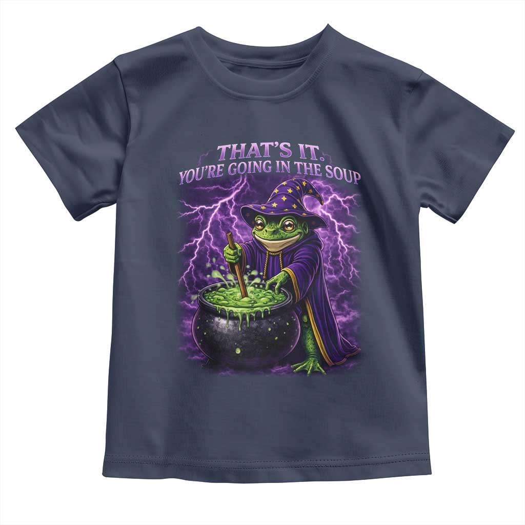 Frog Meme Toddler T Shirt Vintage Graphic Thats It Youre Going In The Soup TS10 Navy Print Your Wear