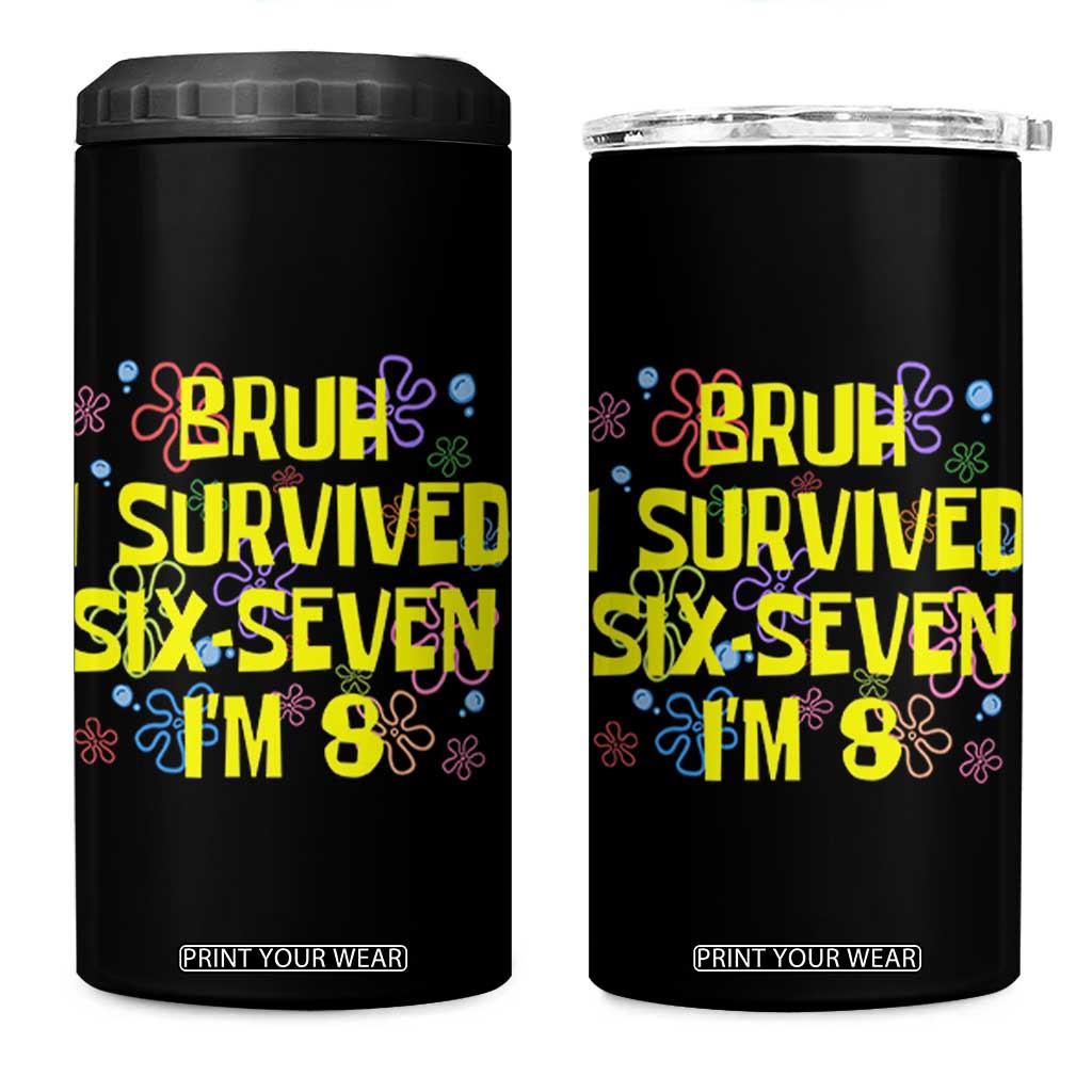 8th Birthday 4 in 1 Can Cooler Tumbler Im 8 Year Old Bruh I Survived 67 Colorful Bubble Flower TS10 One Size: 16 oz Black Print Your Wear