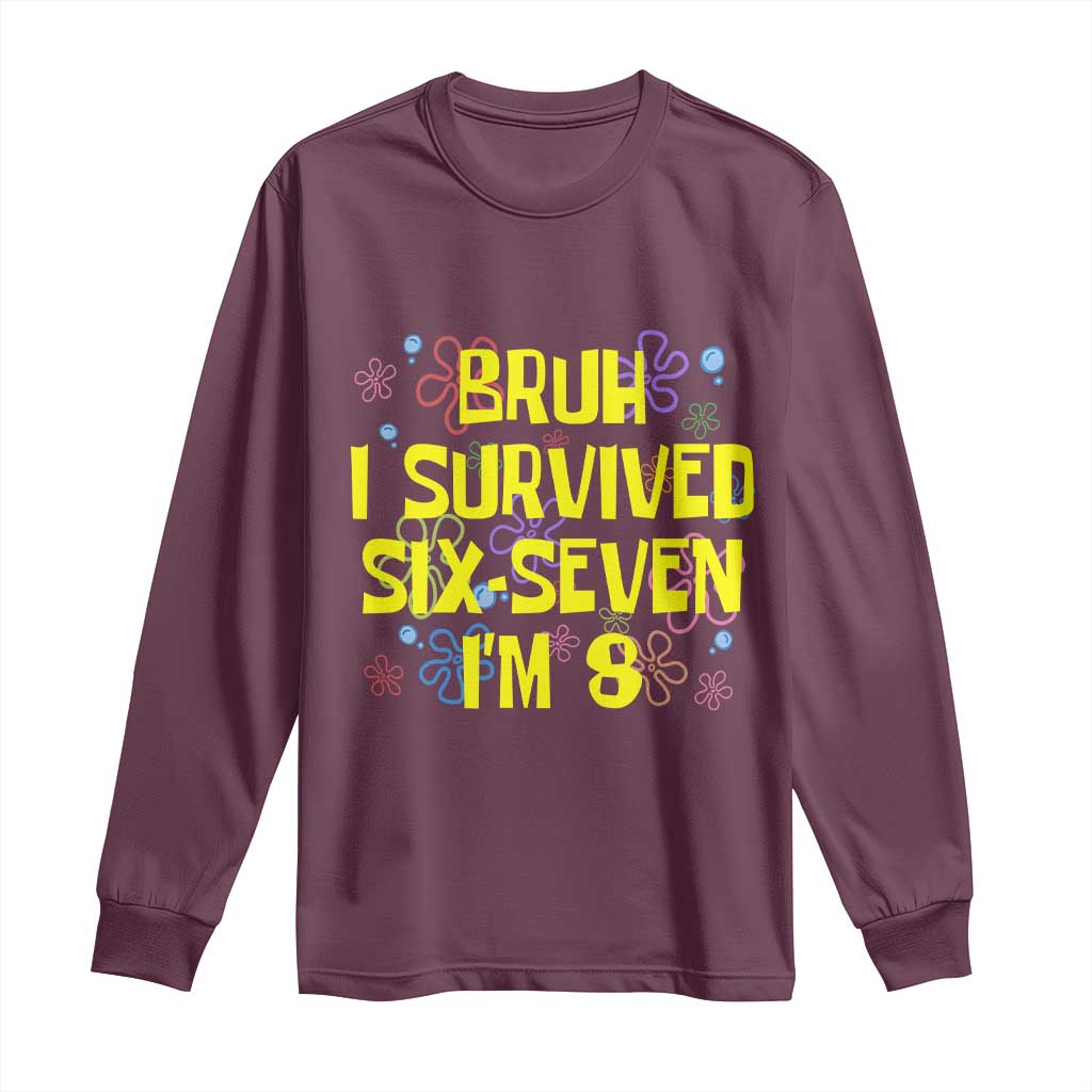 8th Birthday Long Sleeve Shirt Im 8 Year Old Bruh I Survived 67 Colorful Bubble Flower TS10 Maroon Print Your Wear