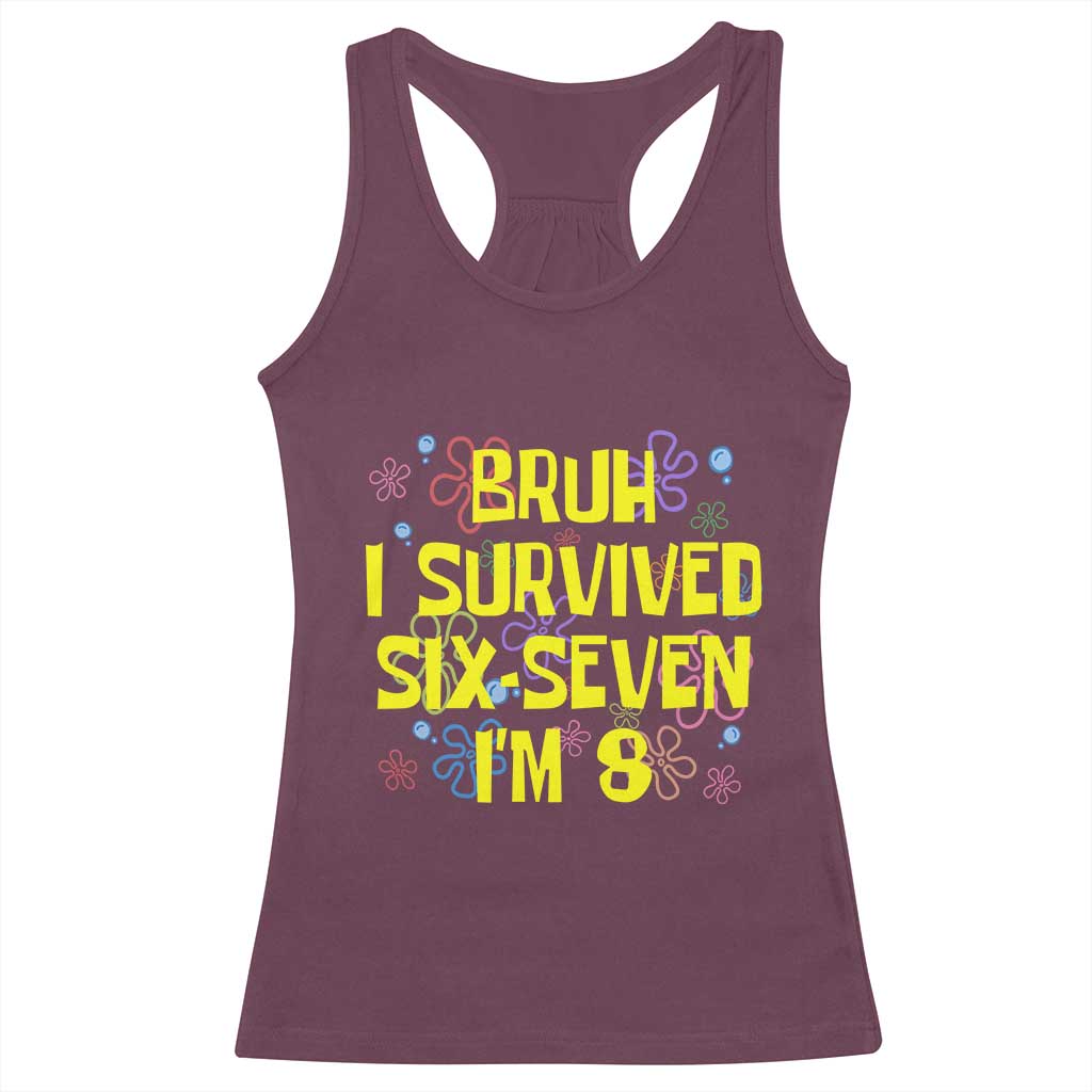 8th Birthday Racerback Tank Top Im 8 Year Old Bruh I Survived 67 Colorful Bubble Flower TS10 Maroon Print Your Wear