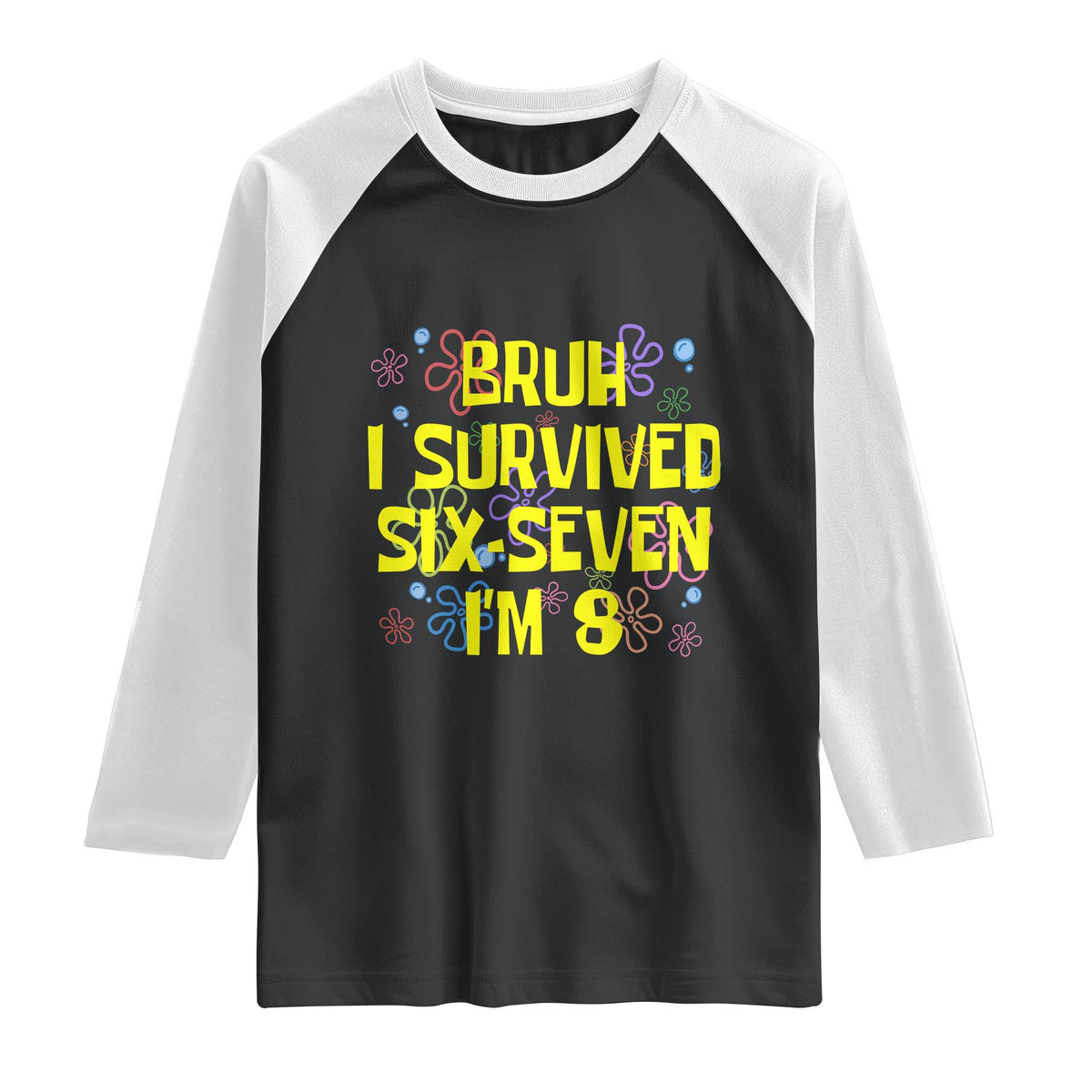 8th Birthday Raglan Shirt Im 8 Year Old Bruh I Survived 67 Colorful Bubble Flower TS10 Black White Print Your Wear