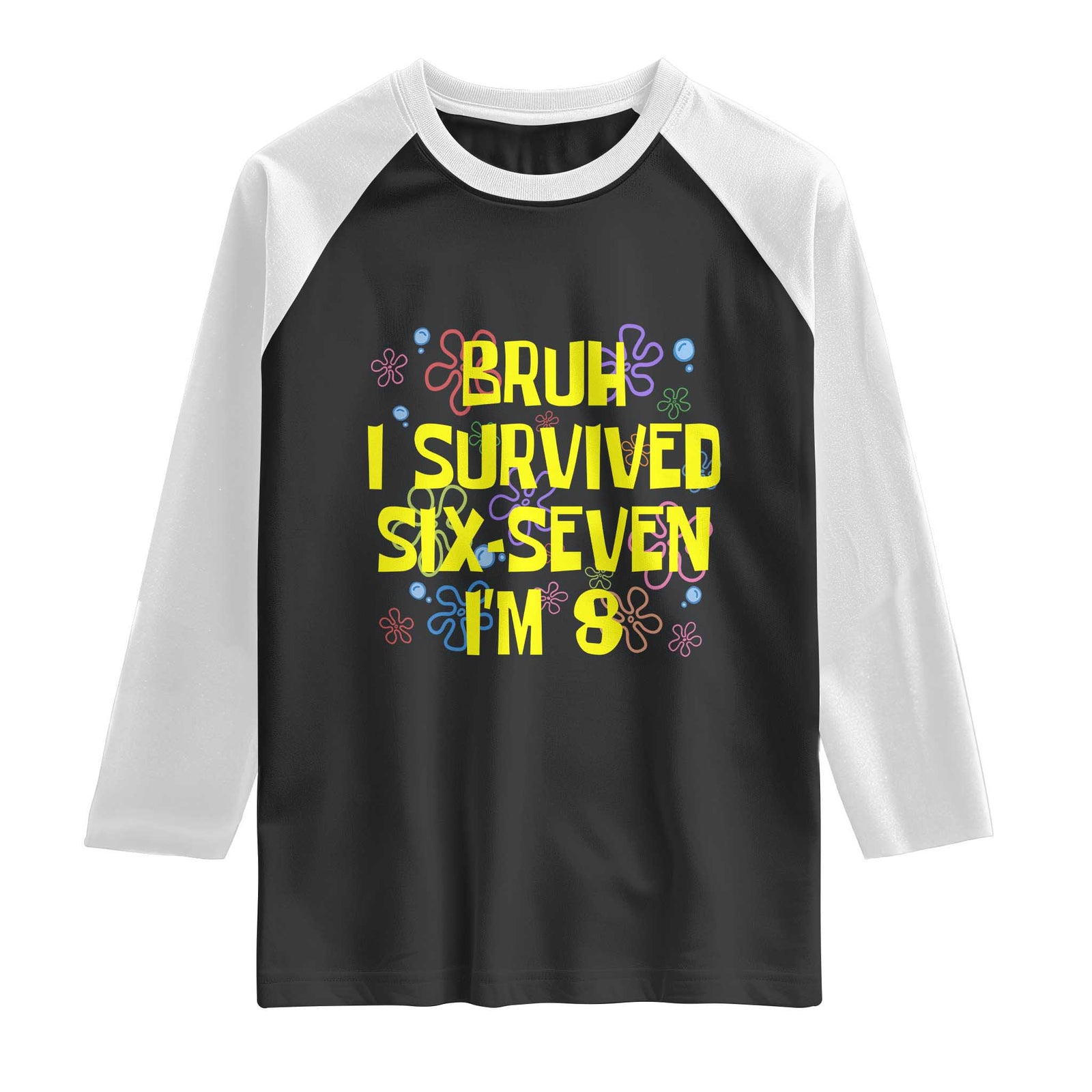 8th Birthday Raglan Shirt Im 8 Year Old Bruh I Survived 67 Colorful Bubble Flower TS10 Black White Print Your Wear