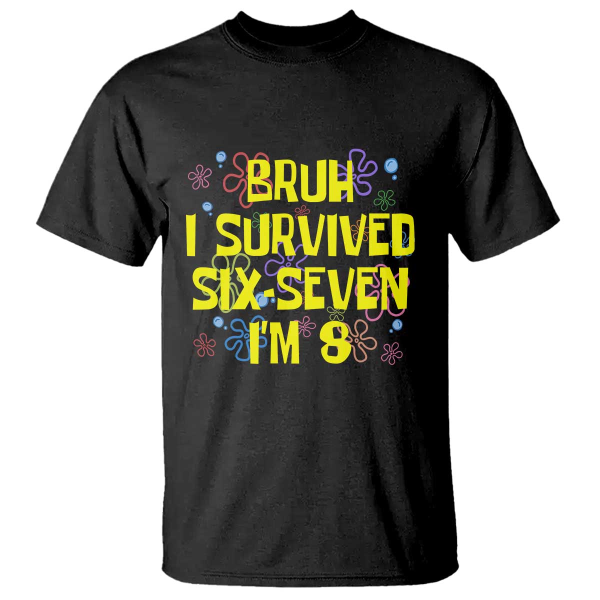 8th Birthday T Shirt Im 8 Year Old Bruh I Survived 67 Colorful Bubble Flower TS10 Black Print Your Wear