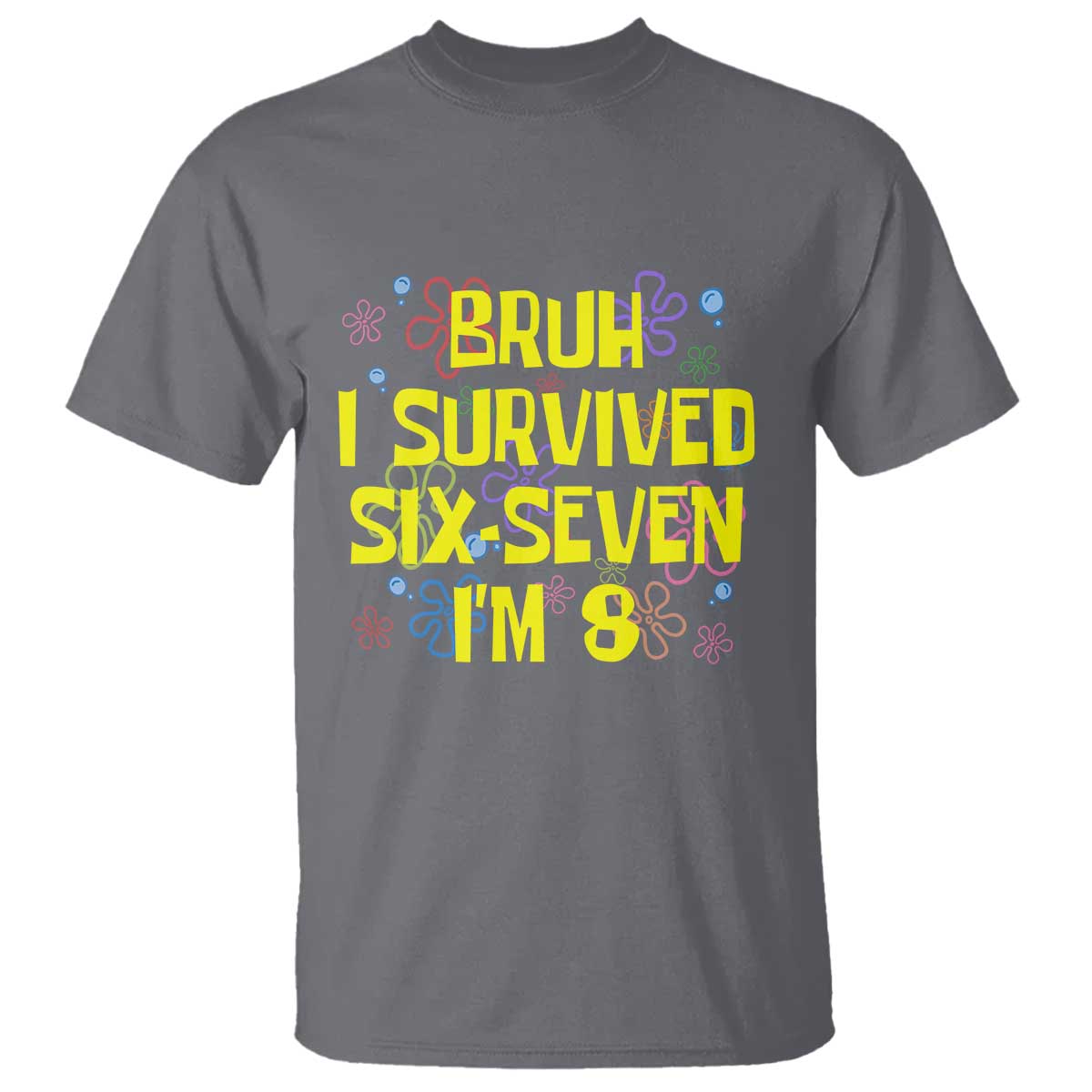 8th Birthday T Shirt Im 8 Year Old Bruh I Survived 67 Colorful Bubble Flower TS10 Charcoal Print Your Wear