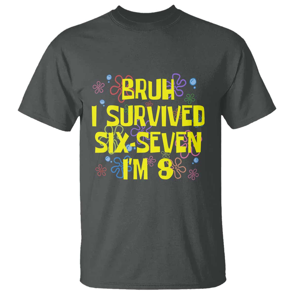8th Birthday T Shirt Im 8 Year Old Bruh I Survived 67 Colorful Bubble Flower TS10 Dark Heather Print Your Wear