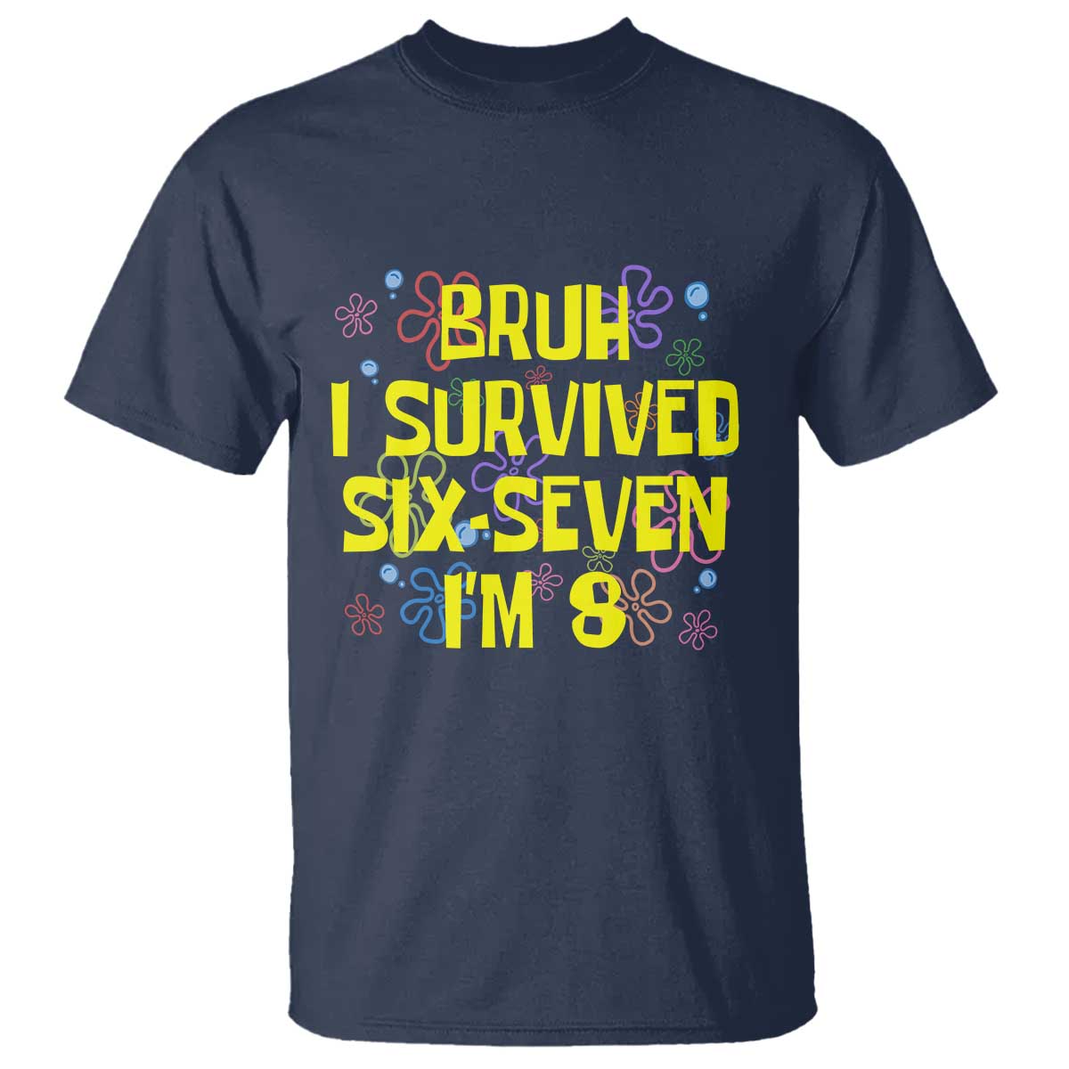 8th Birthday T Shirt Im 8 Year Old Bruh I Survived 67 Colorful Bubble Flower TS10 Navy Print Your Wear