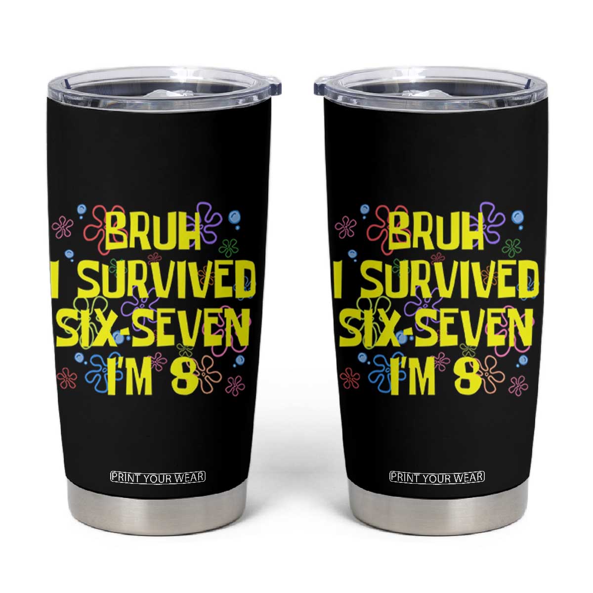 8th Birthday Tumbler Cup Im 8 Year Old Bruh I Survived 67 Colorful Bubble Flower TS10 Black Print Your Wear