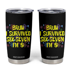 8th Birthday Tumbler Cup Im 8 Year Old Bruh I Survived 67 Colorful Bubble Flower TS10 Black Print Your Wear
