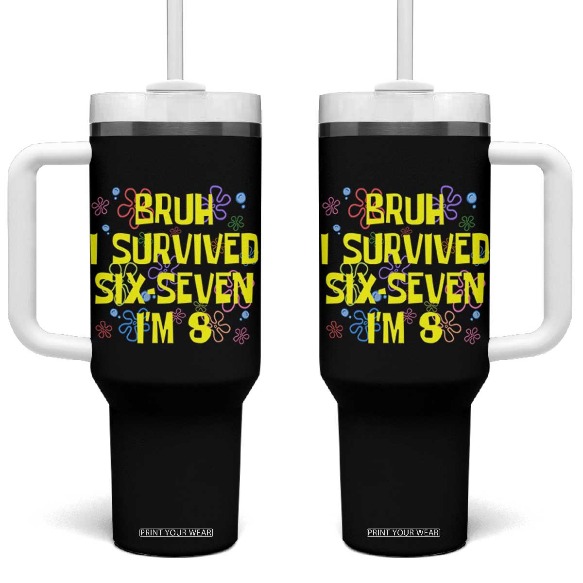 8th Birthday Tumbler With Handle Im 8 Year Old Bruh I Survived 67 Colorful Bubble Flower TS10 One Size: 40 oz Black Print Your Wear