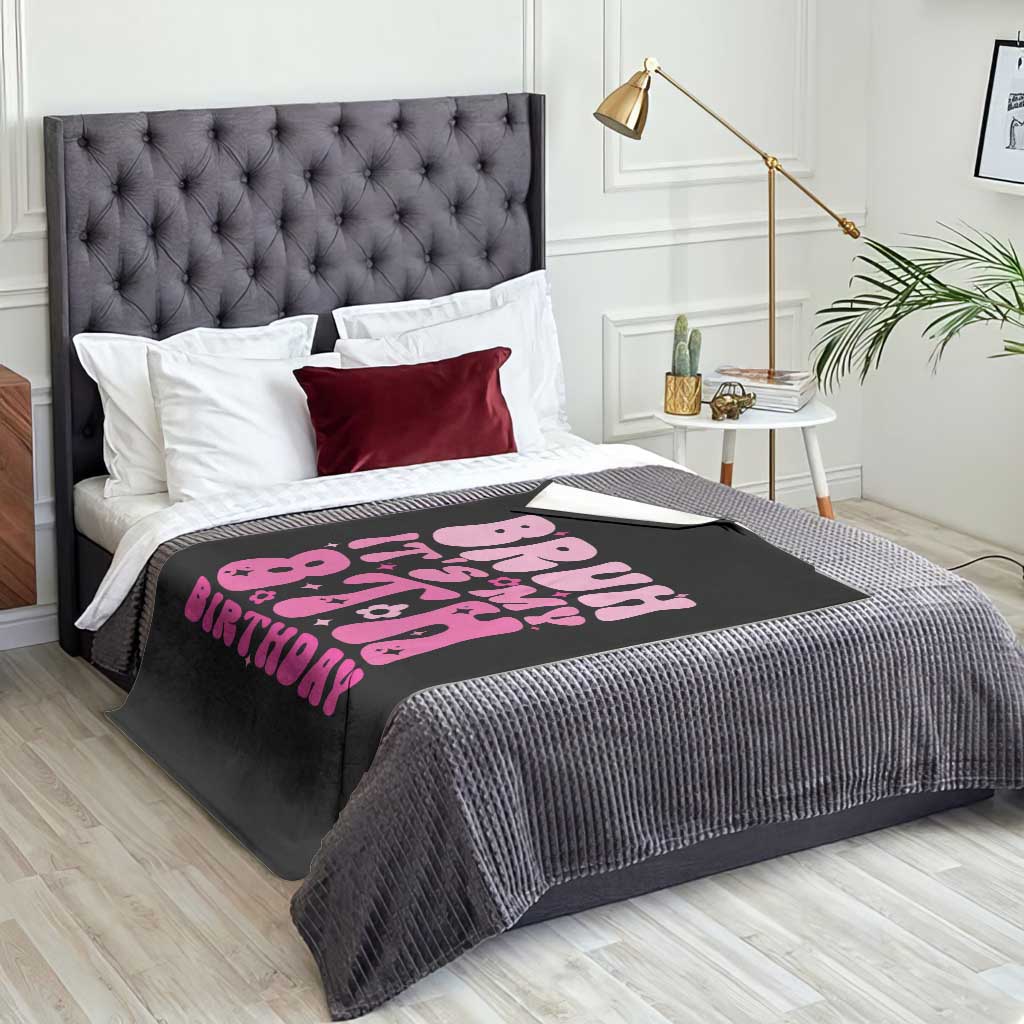 8th Birthday Girls Throw Blanket Bruh Its My 8 Bday Eight Years Old TS10 Print Your Wear