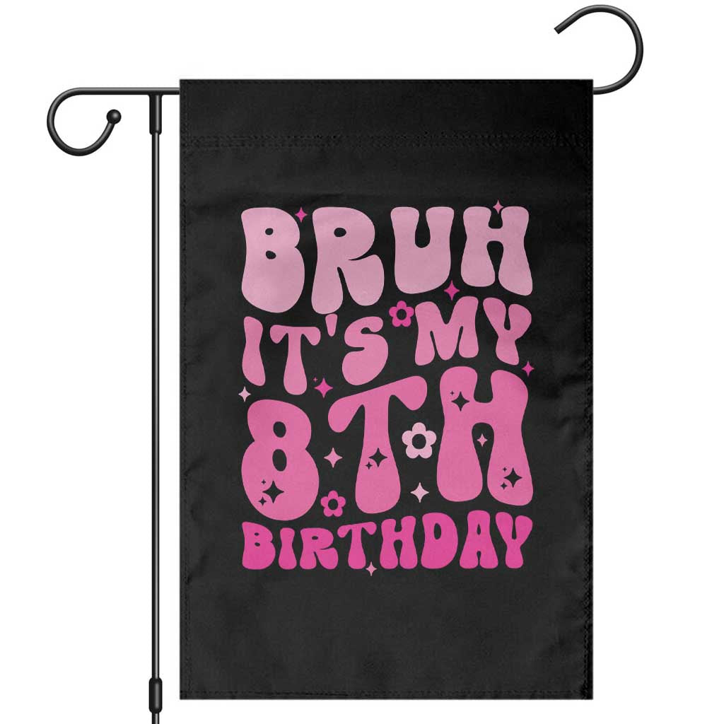 8th Birthday Girls Garden Flag Bruh Its My 8 Bday Eight Years Old TS10 Black Print Your Wear