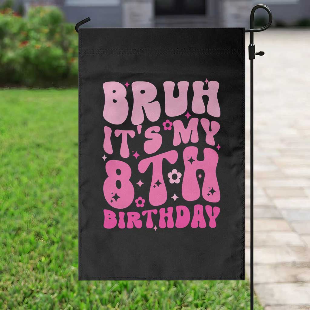 8th Birthday Girls Garden Flag Bruh Its My 8 Bday Eight Years Old TS10 Print Your Wear