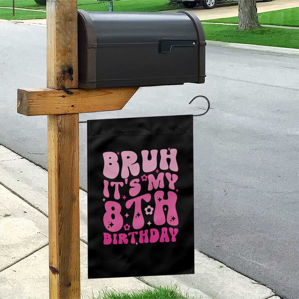 8th Birthday Girls Garden Flag Bruh Its My 8 Bday Eight Years Old TS10 Print Your Wear
