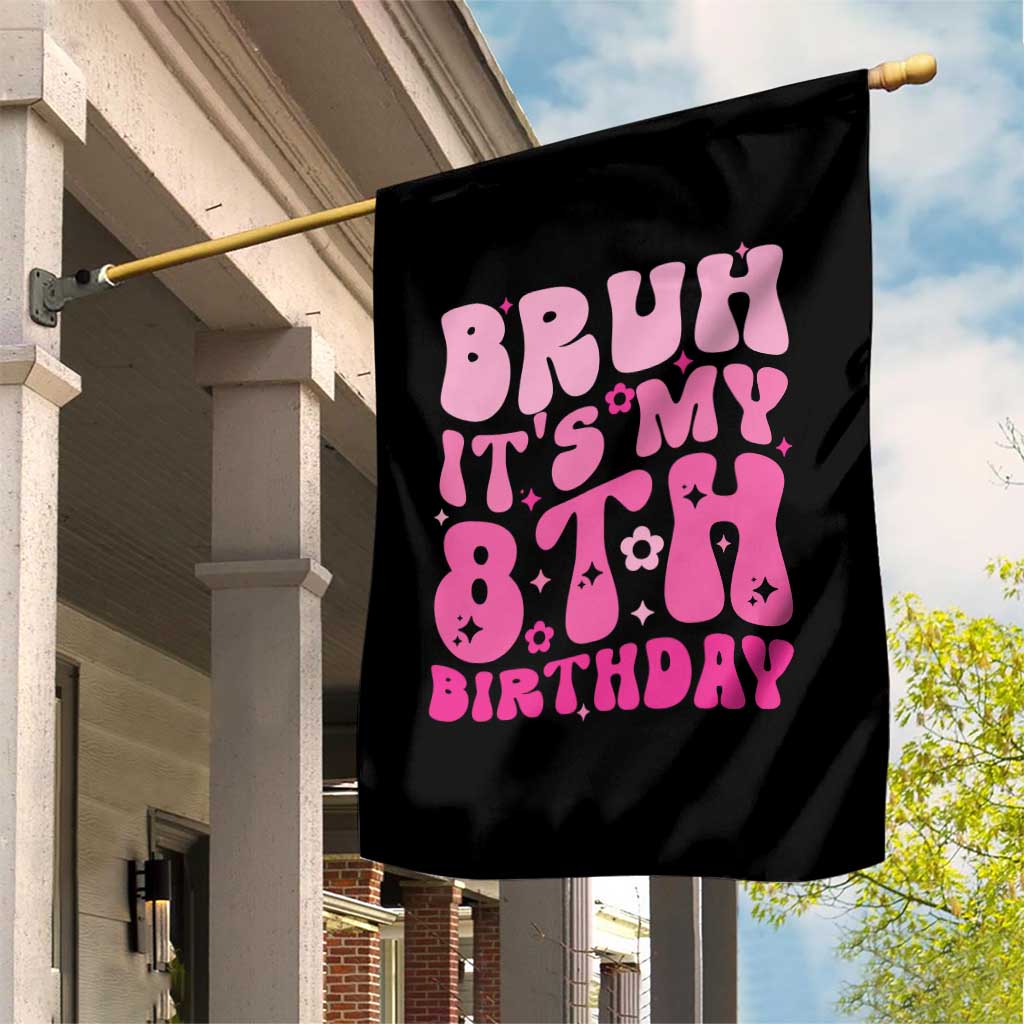 8th Birthday Girls Garden Flag Bruh Its My 8 Bday Eight Years Old TS10 Print Your Wear