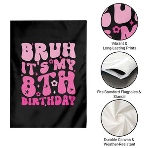 8th Birthday Girls Garden Flag Bruh Its My 8 Bday Eight Years Old TS10 Print Your Wear