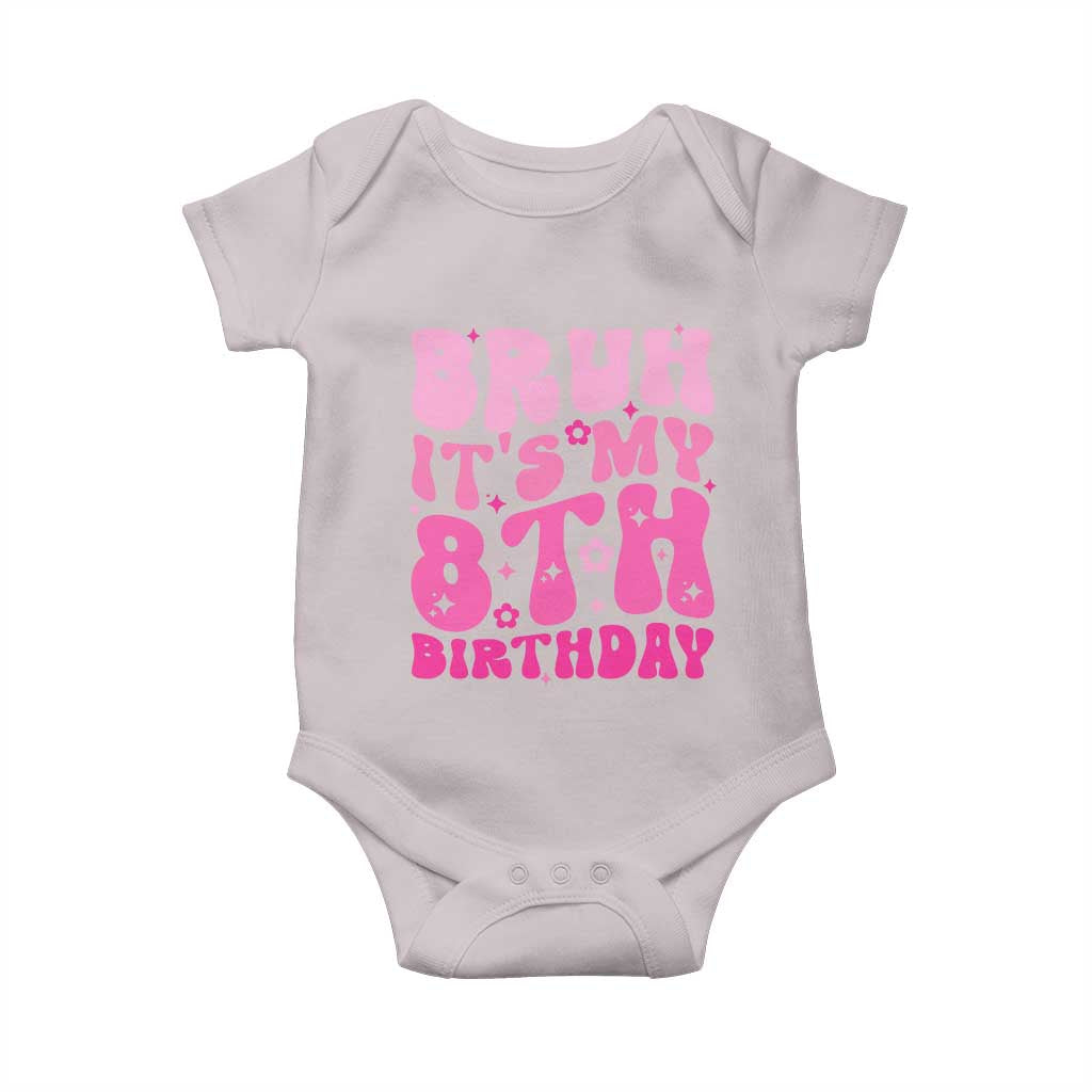 8th Birthday Girls Baby Onesie Bruh Its My 8 Bday Eight Years Old TS10 Ice Gray Print Your Wear