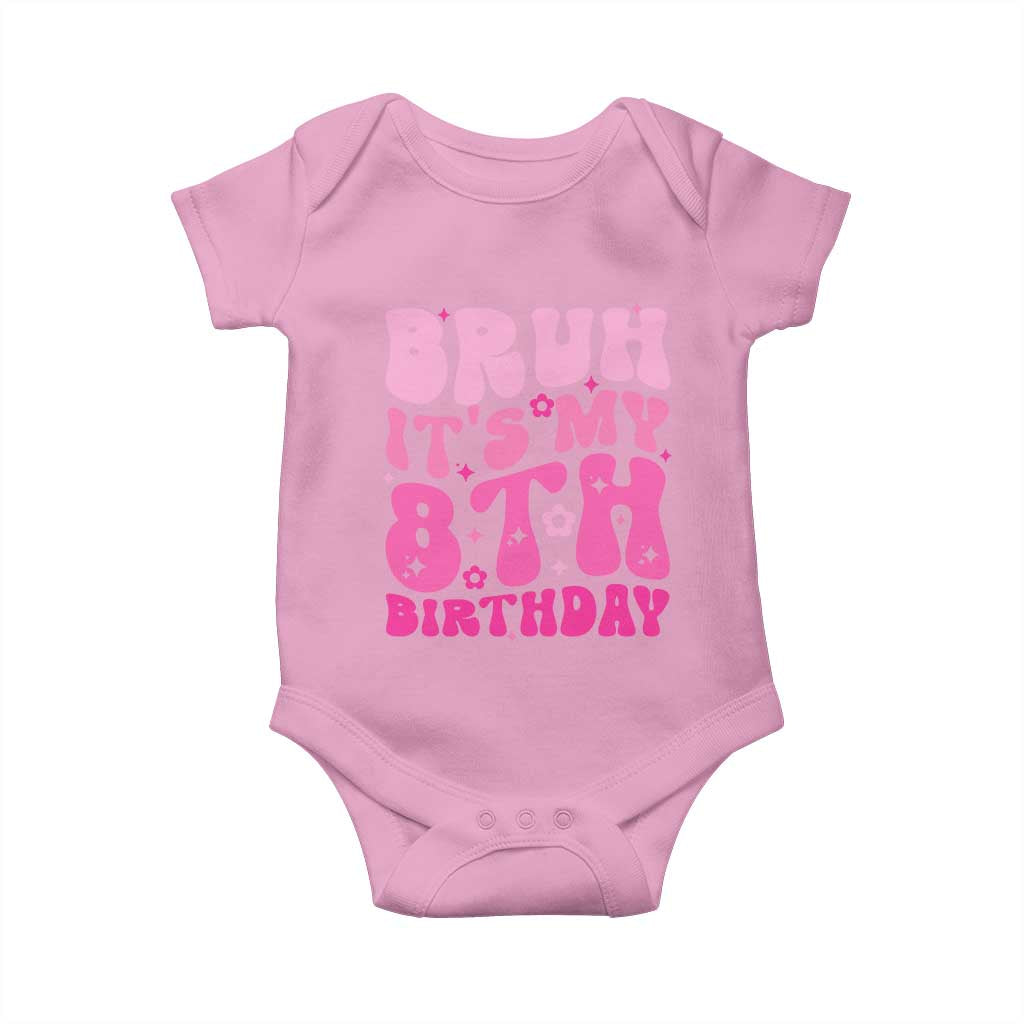 8th Birthday Girls Baby Onesie Bruh Its My 8 Bday Eight Years Old TS10 Light Pink Print Your Wear