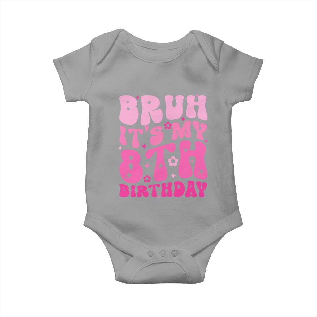 8th Birthday Girls Baby Onesie Bruh Its My 8 Bday Eight Years Old TS10 Sport Gray Print Your Wear