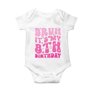 8th Birthday Girls Baby Onesie Bruh Its My 8 Bday Eight Years Old TS10 White Print Your Wear