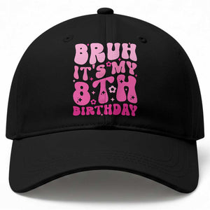 8th Birthday Girls Baseball Cap Bruh Its My 8 Bday Eight Years Old TS10 Print Your Wear
